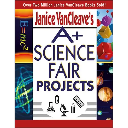 Janice VanCleave's A+ Science Fair Projects