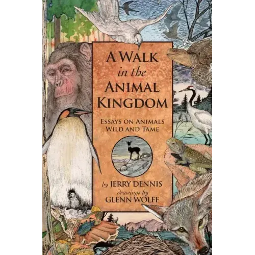 A Walk in the Animal Kingdom: Essays on Animals Wild and Tame