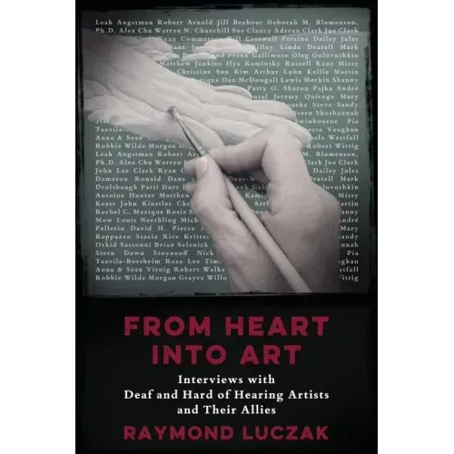 From Heart into Art: Interviews with Deaf and Hard of Hearing Artists and Their Allies