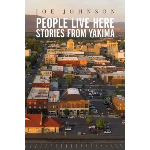People Live Here: Stories from Yakima