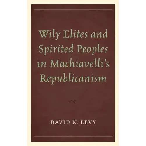 Wily Elites and Spirited Peoples in Machiavelli's Republicanism
