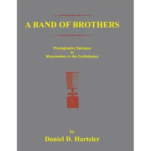 A Band of Brothers: Photographic Epiloque to Marylanders in the Confederacy