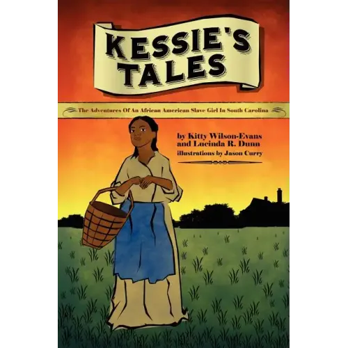 Kessie's Tale: The Adventures of an African-American Slave Girl in South Carolina