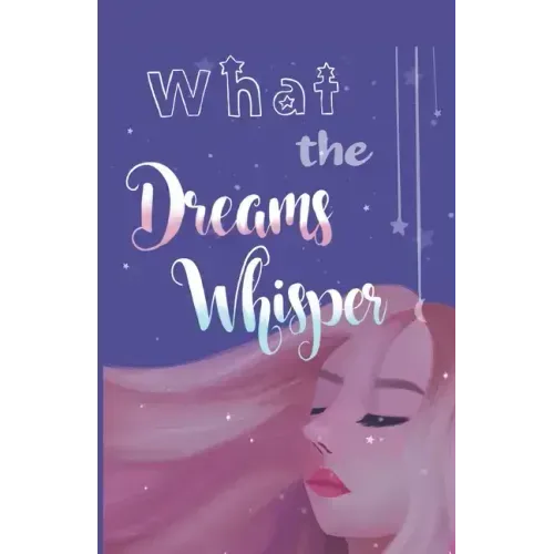 What the Dreams Whisper: A Collection of Short Stories by Tween Writers