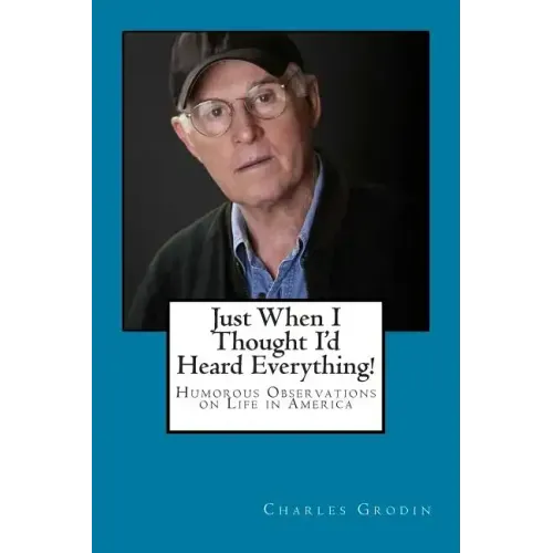 Just When I Thought I'd Heard Everything!: Humorous Observations on Life in America