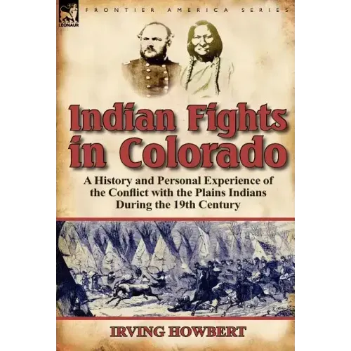 Indian Fights in Colorado: A History and Personal Experience of the Conflict with the Plains Indians During the 19th Century