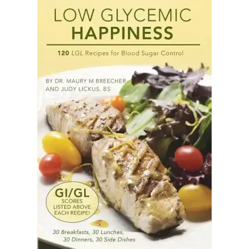 Low Glycemic Happiness: 120 Low Glycemic Load Recipes for Blood Sugar Control
