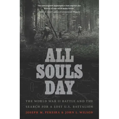 All Souls Day: The World War II Battle and the Search for a Lost U.S. Battalion