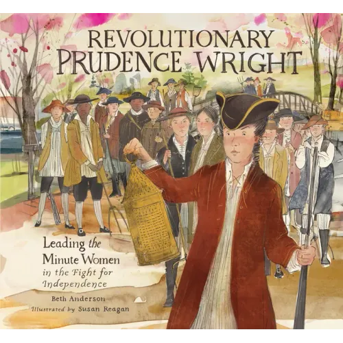Revolutionary Prudence Wright: Leading the Minute Women in the Fight for Independence