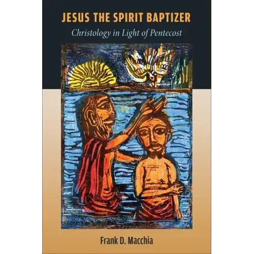 Jesus the Spirit Baptizer: Christology in Light of Pentecost