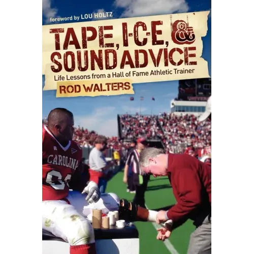 Tape, I-C-E, & Sound Advice: Life Lessons from a Hall of Fame Athletic Trainer