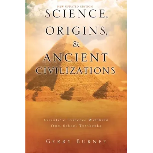 Science, Origins, & Ancient Civilizations: Scientific Evidence Withheld from School Textbooks