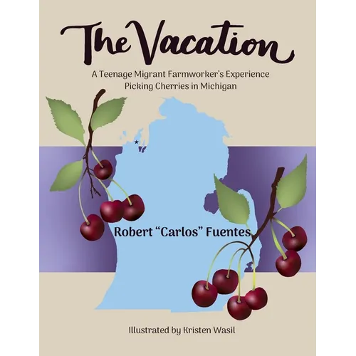 The Vacation: A Teenage Migrant Farmworker's Experience Picking Cherries in Michigan