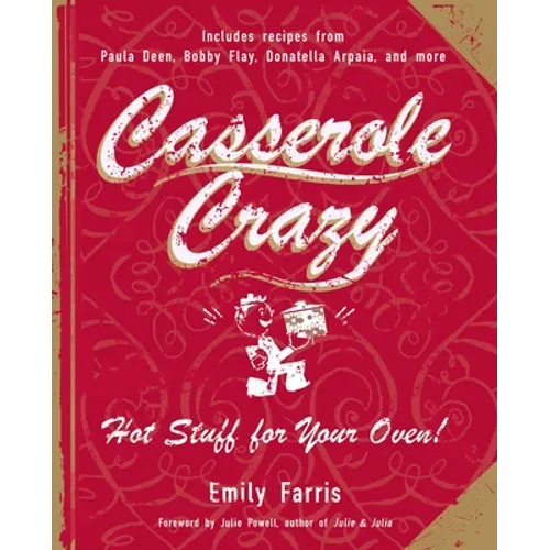 Casserole Crazy: Hot Stuff for Your Oven!