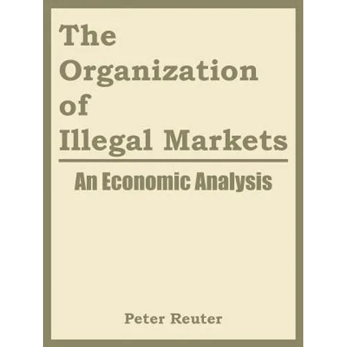 The Organization of Illegal Markets: An Economic Analysis