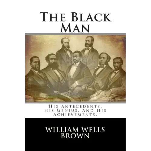 The Black Man: His Antecedents, His Genius, And His Achievements.