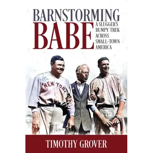 Barnstorming Babe: A Slugger's Bumpy Trek Across Small-Town America