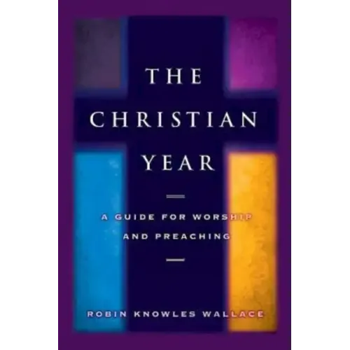 Christian Year: A Guide for Worship and Preaching