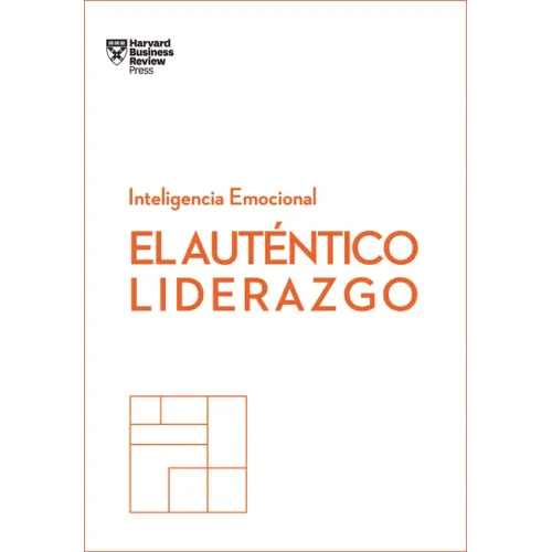 El Auténtico Liderazgo. Serie Inteligencia Emocional HBR (Authentic Leadership Spanish Edition): Duplica O Triplica Tus Ingresos Con Un Poderoso Métod