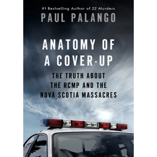 Anatomy of a Cover-Up: The Truth about the Rcmp and the Nova Scotia Massacres