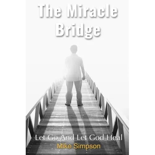 The Miracle Bridge: Let Go And Let God Heal