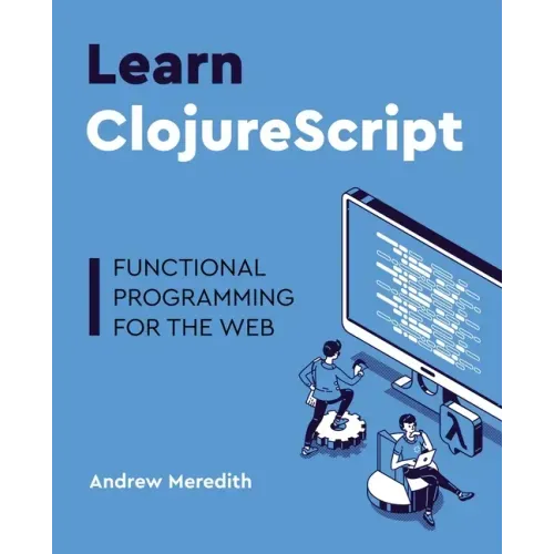 Learn ClojureScript: Functional programming for the web