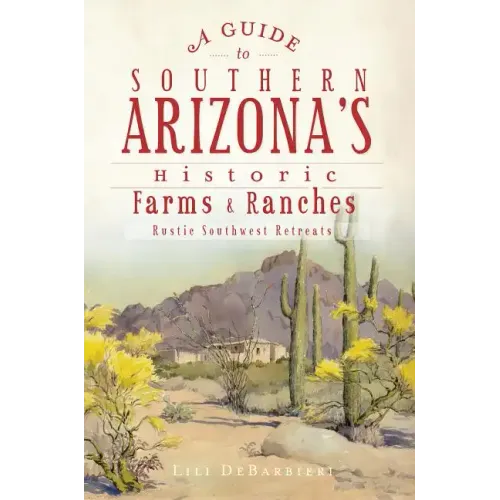 A Guide to Southern Arizona's Historic Farms & Ranches: Rustic Southwest Retreats