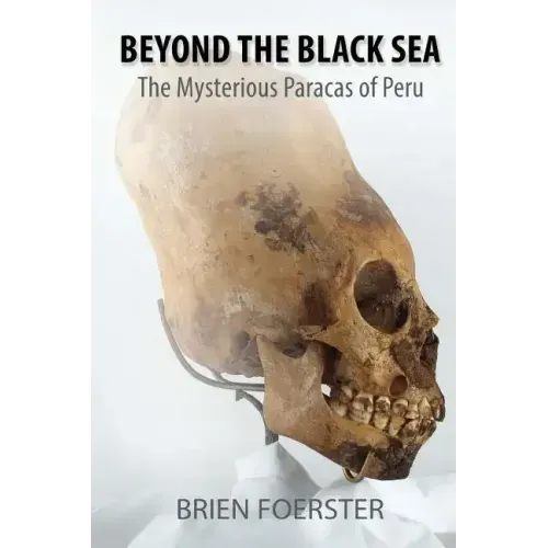 Beyond the Black Sea: The Mysterious Paracas of Peru Pocket Book Edition