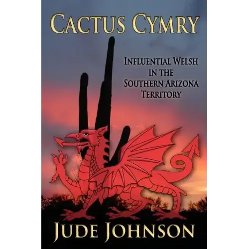 Cactus Cymry: Influential Welsh in the Southern Arizona Territory