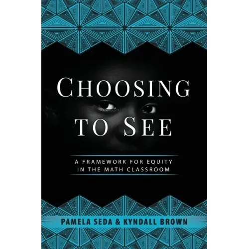 Choosing to See: A Framework for Equity in the Math Classroom