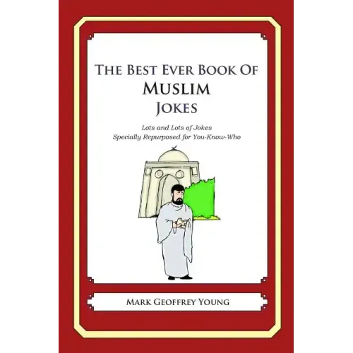The Best Ever Book of Muslim Jokes: Lots and Lots of Jokes Specially Repurposed for You-Know-Who