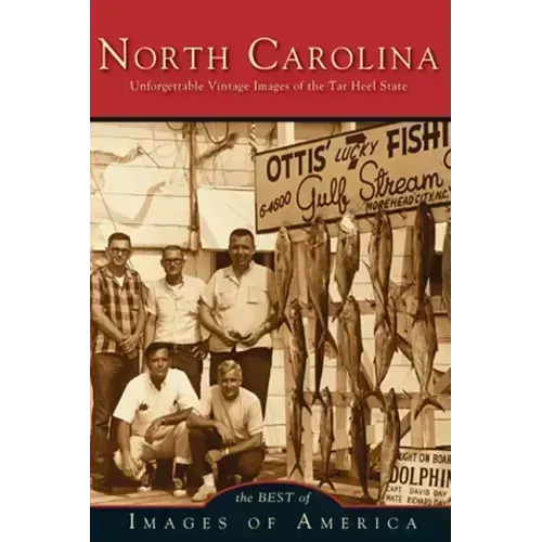 North Carolina Unforgettable Vintage Images of the Tar Heel State