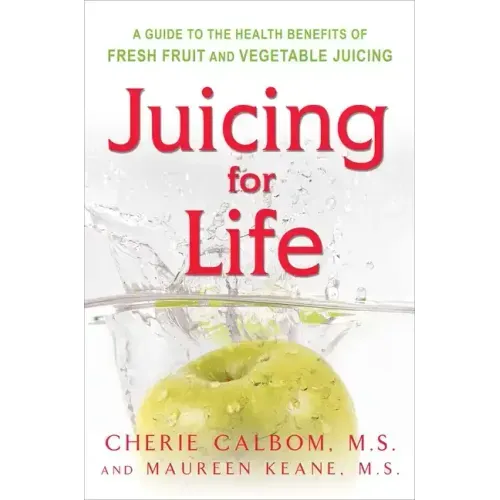 Juicing for Life: A Guide to the Benefits of Fresh Fruit and Vegetable Juicing