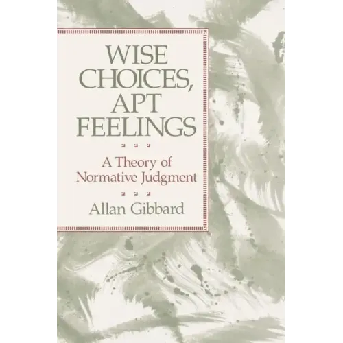 Wise Choices, Apt Feelings: A Theory of Normative Judgment