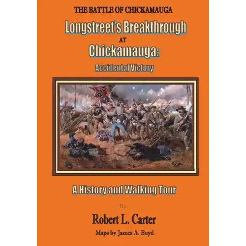Longstreet's Breakthrough at Chickamauga: Accidental Victory: A History and Walking Tour
