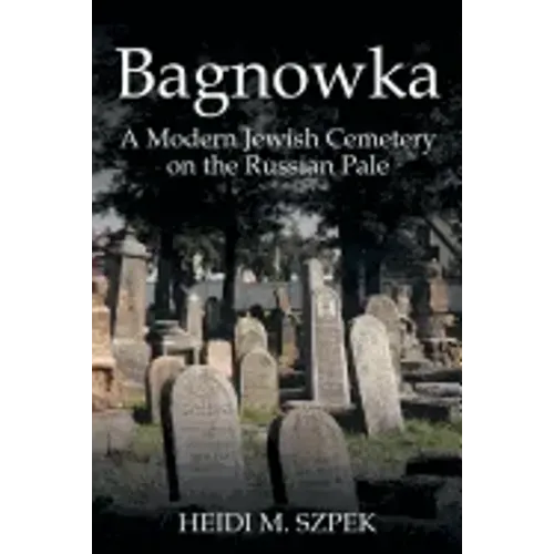 Bagnowka: A Modern Jewish Cemetery on the Russian Pale