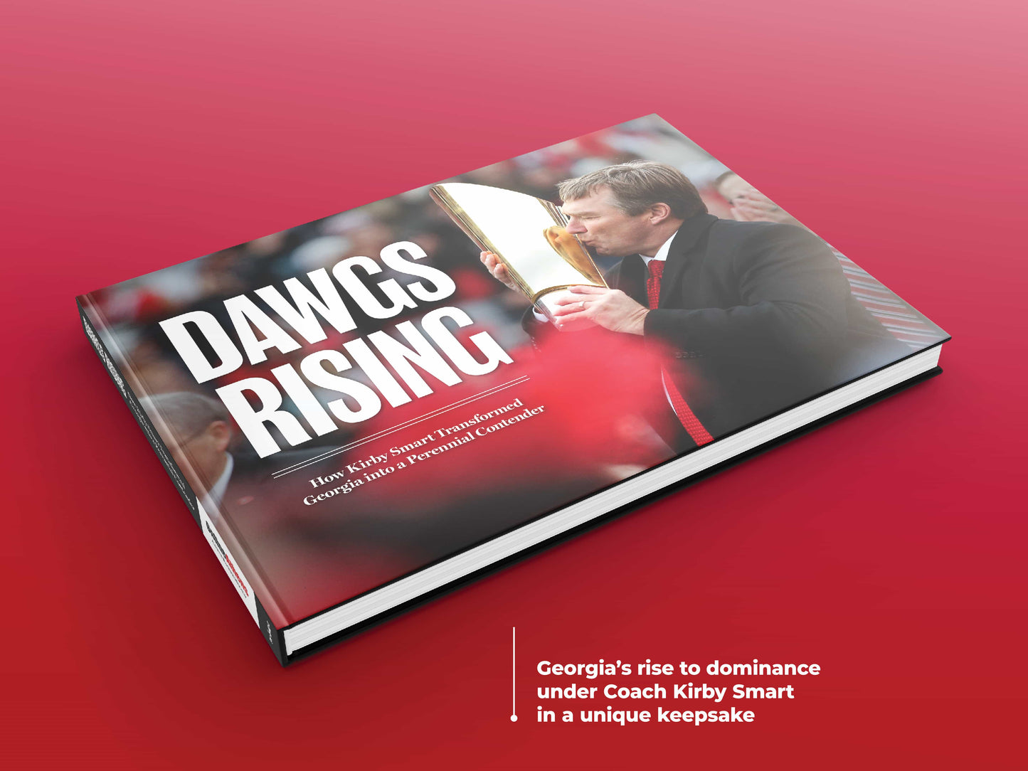 Dawgs Rising: How Kirby Smart Transformed Georgia into a Perennial Contender Book