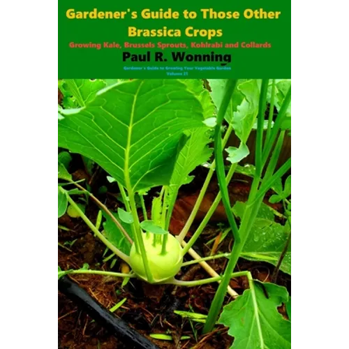 Gardener's Guide to Those Other Brassica Crops: Growing Kale, Brussels Sprouts, Kohlrabi and Collards