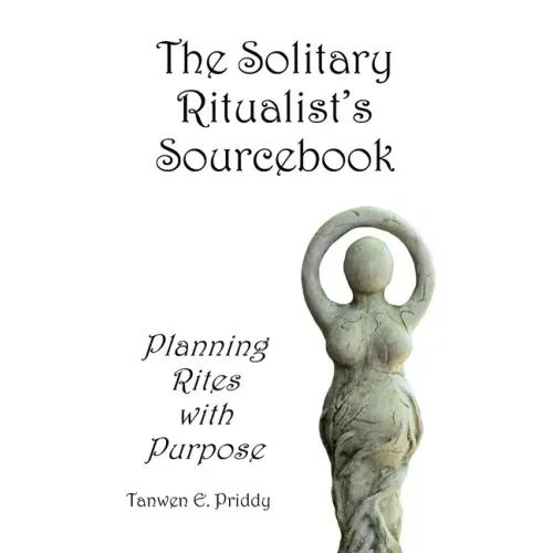 The Solitary Ritualist's Sourcebook: Planning Rites with Purpose