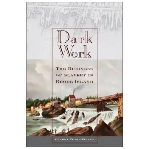 Dark Work: The Business of Slavery in Rhode Island