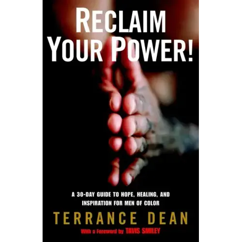 Reclaim Your Power!: A 30-Day Guide to Hope, Healing, and Inspiration for Men of Color