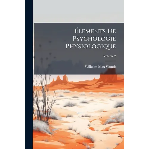 Élements De Psychologie Physiologique; Volume 2