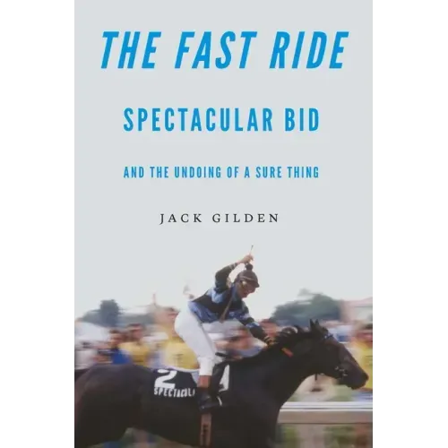 The Fast Ride: Spectacular Bid and the Undoing of a Sure Thing
