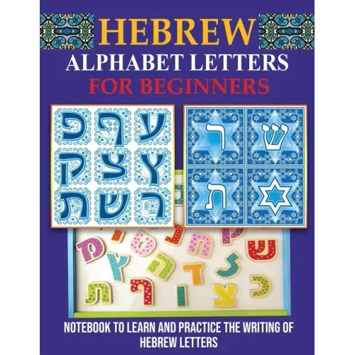 Hebrew Alphabet Letters for Beginners: Notebook to learn and practice the writing of Hebrew Letters