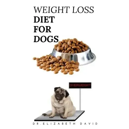 Weight Loss Diet for Dogs: Weight Loss Recipe and Cookbook For Your Canine
