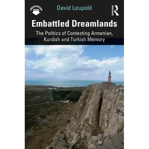 Embattled Dreamlands: The Politics of Contesting Armenian, Kurdish and Turkish Memory