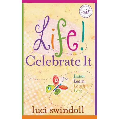 Life! Celebrate It: Listen, Learn, Laugh, Love