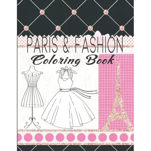 Paris & Fashion Coloring Book: Paris Coloring Book For Kids Ages 8-12, Fashion Coloring Book For Teens And Adults