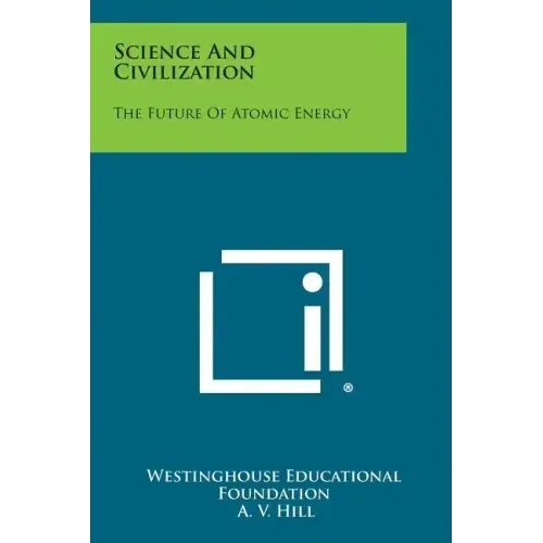 Science and Civilization: The Future of Atomic Energy