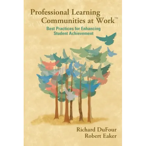 Professional Learning Communities at Work TM: Best Practices for Enhancing Students Achievement